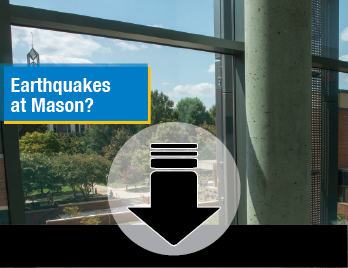 Earthquakes at Mason? It can happen. Find out how you can be prepared.